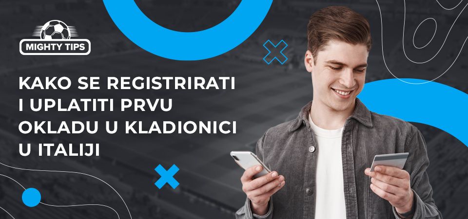 Kako Otvoriti Račun, Verificirati Račun i Uplatiti Prvu Okladu u Talijanskim Kladionicama