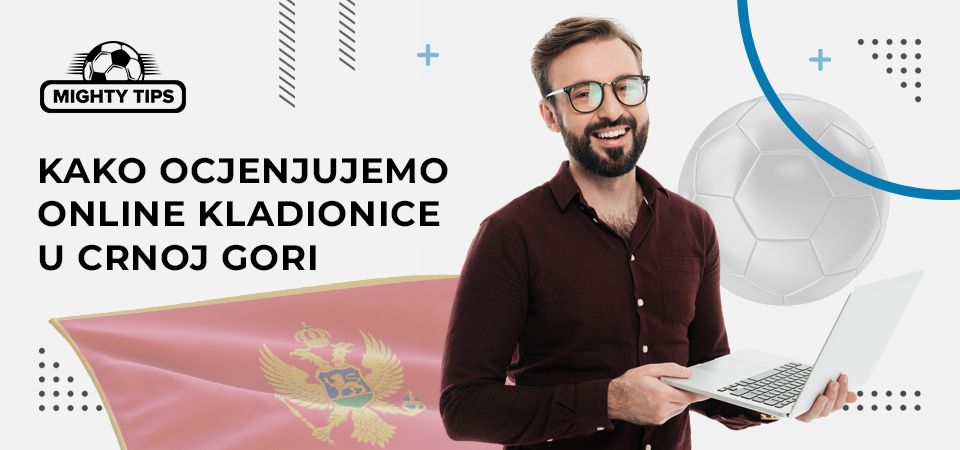Kako ocjenjujemo online kladionice u Crnoj Gori
